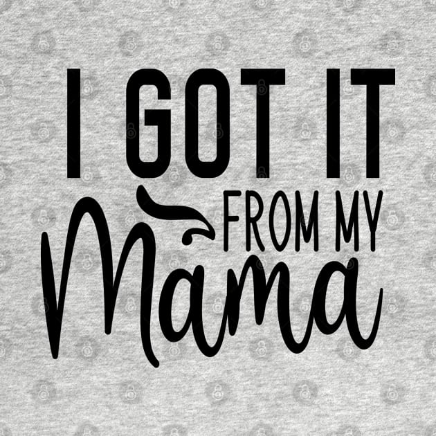 I Got It From My Mama by Sohidul Islam